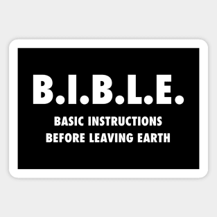 B.I.B.L.E. (Basic instructions before leaving earth) white text Magnet